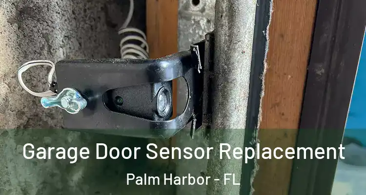  Garage Door Sensor Replacement Palm Harbor - FL