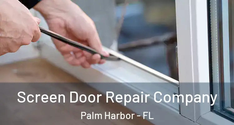  Screen Door Repair Company Palm Harbor - FL