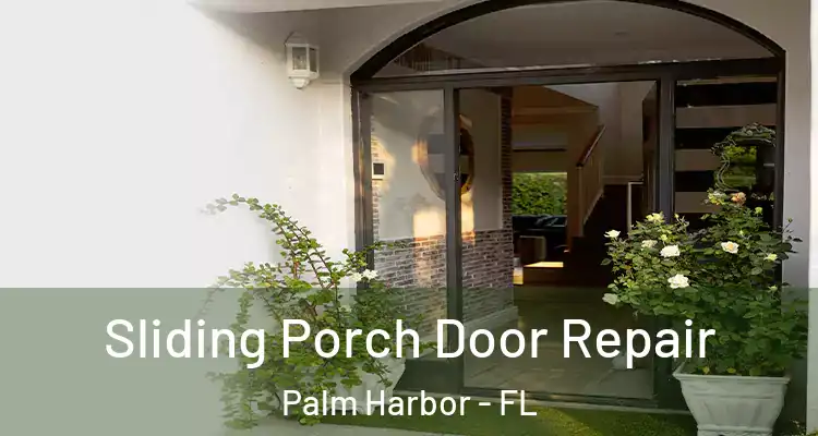  Sliding Porch Door Repair Palm Harbor - FL